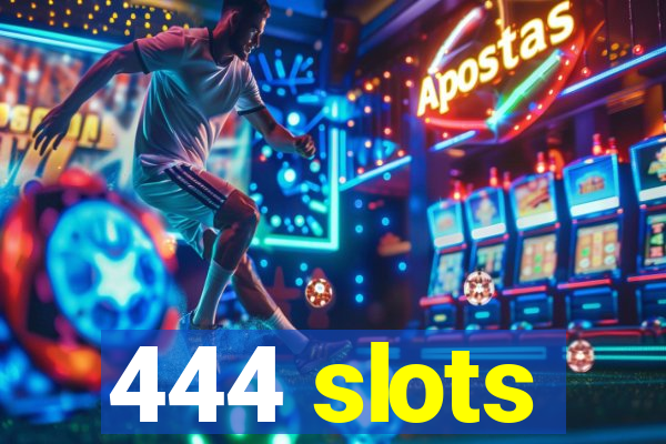 444 slots